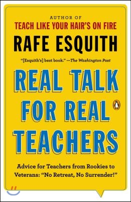 Real Talk for Real Teachers: Advice for Teachers from Rookies to Veterans: No Retreat, No Surrender!