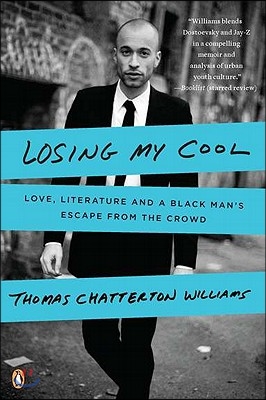 Losing My Cool: Love, Literature, and a Black Man&#39;s Escape from the Crowd