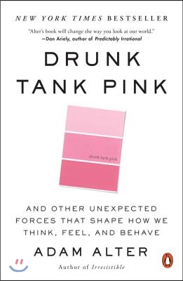 Drunk Tank Pink: And Other Unexpected Forces That Shape How We Think, Feel, and Behave