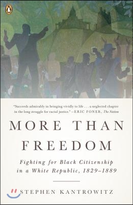 More Than Freedom: Fighting for Black Citizenship in a White Republic, 1829-1889