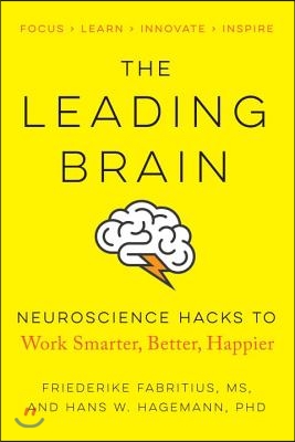 The Leading Brain: Neuroscience Hacks to Work Smarter, Better, Happier