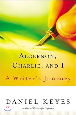 Algernon, Charlie, and I: A Writer&#39;s Journey