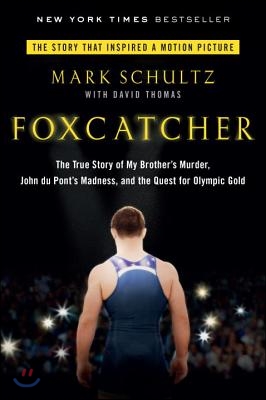 Foxcatcher: The True Story of My Brother&#39;s Murder, John Du Pont&#39;s Madness, and the Quest for Olympic Gold