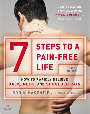 7 Steps to a Pain-Free Life: How to Rapidly Relieve Back, Neck, and Shoulder Pain