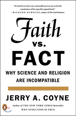 Faith Versus Fact: Why Science and Religion Are Incompatible