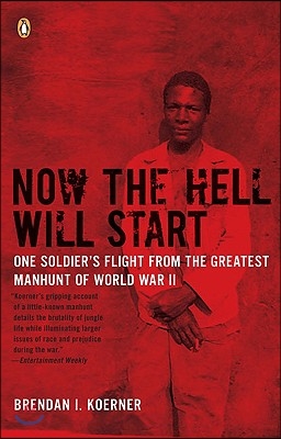 Now the Hell Will Start: One Soldier&#39;s Flight from the Greatest Manhunt of World WarII