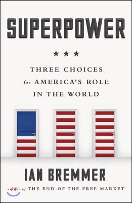 Superpower: Three Choices for America&#39;s Role in the World