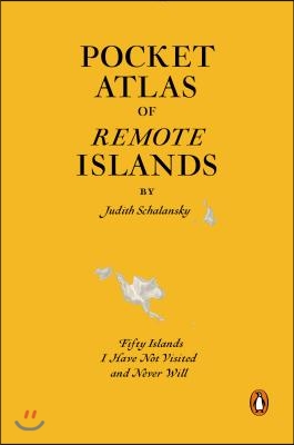 Pocket Atlas of Remote Islands: Fifty Islands I Have Not Visited and Never Will