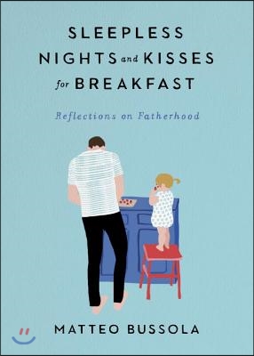 Sleepless Nights and Kisses for Breakfast: Reflections on Fatherhood