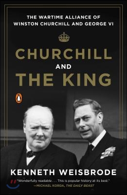 Churchill and the King: The Wartime Alliance of Winston Churchill and George VI