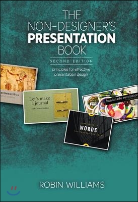 The Non-Designer&#39;s Presentation Book: Principles for Effective Presentation Design