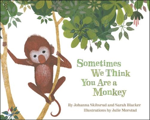 Sometimes We Think You Are a Monkey