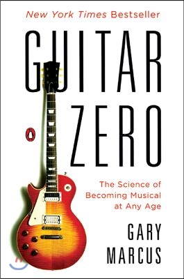 Guitar Zero: The Science of Becoming Musical at Any Age