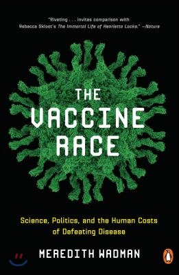 The Vaccine Race: Science, Politics, and the Human Costs of Defeating Disease