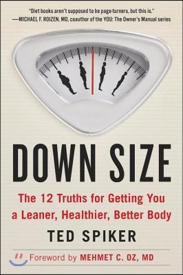 Down Size: The 12 Truths for Getting You a Leaner, Healthier, Better Body