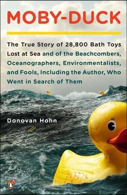 Moby-Duck: The True Story of 28,800 Bath Toys Lost at Sea &amp; of the Beachcombers, Oceanograp Hers, Environmentalists &amp; Fools Inclu