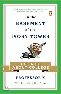 In the Basement of the Ivory Tower: The Truth About College