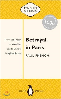 Betrayal in Paris: How the Treaty of Versailles Led to China's Long Revolution
