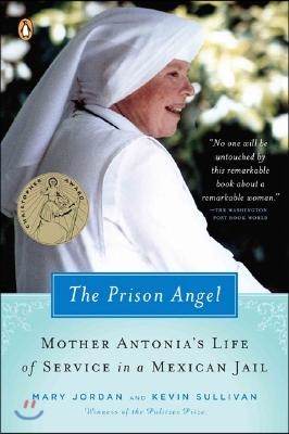 The Prison Angel: Mother Antonia&#39;s Journey from Beverly Hills to a Life of Service in a Mexican Jail