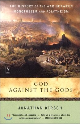 God Against the Gods: The History of the War Between Monotheism and Polytheism