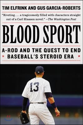 Blood Sport: A-Rod and the Quest to End Baseball&#39;s Steroid Era