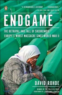 Endgame: The Betrayal and Fall of Srebrenica, Europe&#39;s Worst Massacre Since World War II