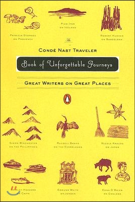 The Conde Nast Traveler Book of Unforgettable Journeys: Great Writers on Great Places