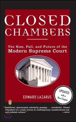 Closed Chambers: The Rise, Fall, and Future of the Modern Supreme Court