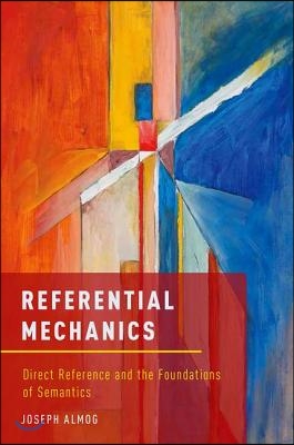 Referential Mechanics: Direct Reference and the Foundations of Semantics