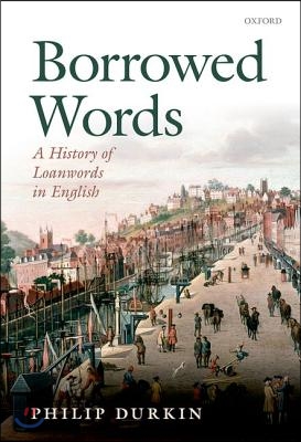 Borrowed Words: A History of Loanwords in English