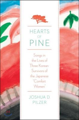 Hearts of Pine: Songs in the Lives of Three Korean Survivors of the Japanese Comfort Women