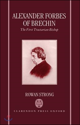 Alexander Forbes of Brechin: The First Tractarian Bishop