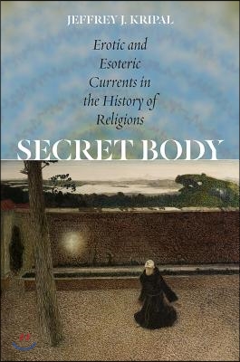 Secret Body: Erotic and Esoteric Currents in the History of Religions