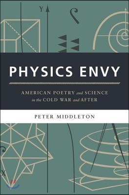 Physics Envy: American Poetry and Science in the Cold War and After