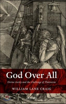 God Over All: Divine Aseity and the Challenge of Platonism