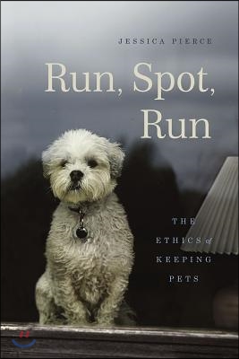 Run, Spot, Run: The Ethics of Keeping Pets