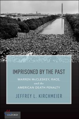 Imprisoned by the Past: Warren McCleskey, Race, and the American Death Penalty