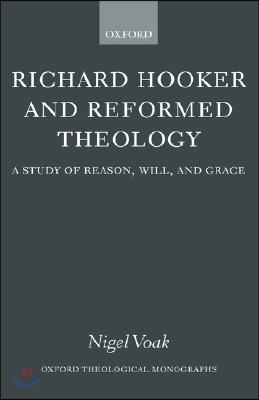 Richard Hooker and Reformed Theology: A Study of Reason, Will, and Grace