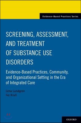 Screening, Assessment, and Treatment of Substance Use Disorders: Evidence-Based Practices, Community and Organizational Setting in the Era of Integrat