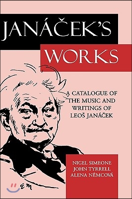 Jancek&#39;s Works : A Catalogue of the Music and Writings of Leo Janacek (Hardcover)