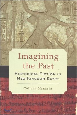 Imagining the Past: Historical Fiction in New Kingdom Egypt