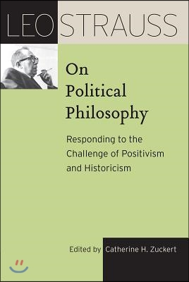 Leo Strauss on Political Philosophy: Responding to the Challenge of Positivism and Historicism