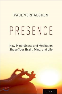 Presence: How Mindfulness and Meditation Shape Your Brain, Mind, and Life