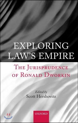 Exploring Law's Empire: The Jurisprudence of Ronald Dworkin