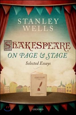 Shakespeare on Page and Stage: Selected Essays