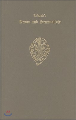 Lydgate&#39;s Reson and Sensuallyte: Vol. I Manuscripts, Text, and Glossary