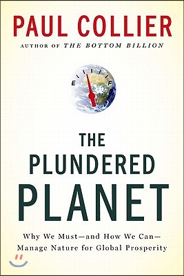 The Plundered Planet: Why We Must--And How We Can--Manage Nature for Global Prosperity