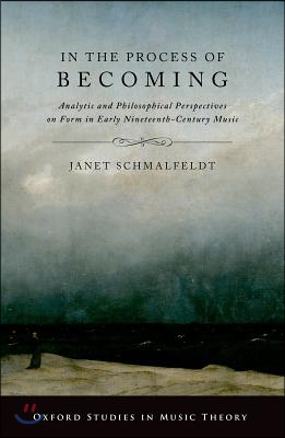 In the Process of Becoming: Analytic and Philosophical Perspectives on Form in Early Nineteenth-Century Music