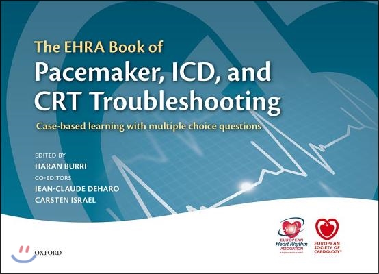 The Ehra Book of Pacemaker, ICD, and CRT Troubleshooting: Case-Based Learning with Multiple Choice Questions