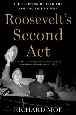 Roosevelt&#39;s Second ACT: The Election of 1940 and the Politics of War